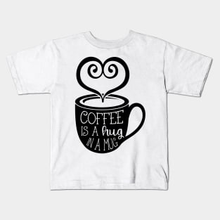 Coffee is a Hug in a Mug Kids T-Shirt